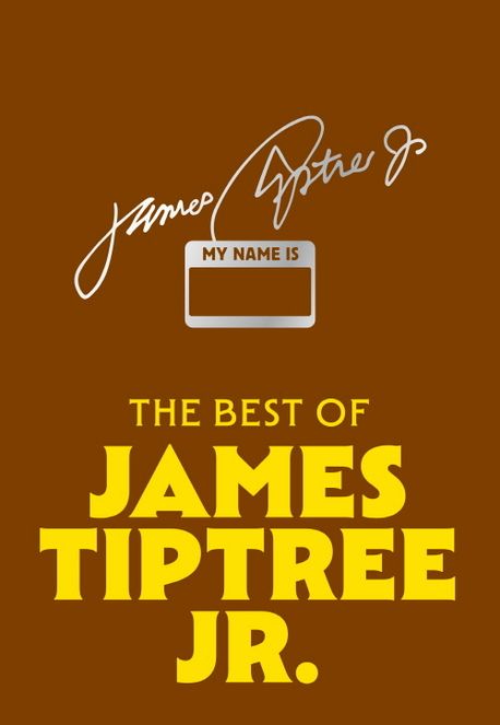 베스트 오브 제임스 팁트리 주니어 = The best of James Tiptree Jr.