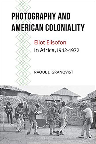 Photography and American coloniality : Eliot Elisofon in Africa, 1942-1972