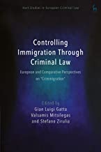 Controlling immigration through criminal law : European and comparative perspectives on 