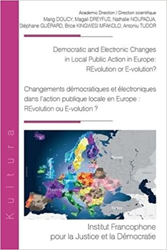 Democratic and electronic changes in local public action in Europe : revolution or e-volution? = Changements démocratiques et électroniques dans l'action publique locale en Europe : revolution ou e-volution?
