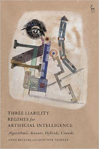 Three liability regimes for artificial intelligence : algorithmic actants, hybrids, crowds