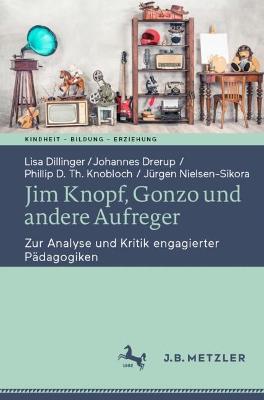 Jim Knopf, Gonzo und andere Aufreger : zur Analyse und Kritik engagierter Pädagogiken