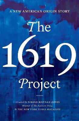 The 1619 Project : a new American origin story