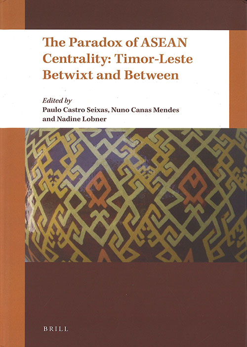 The paradox of ASEAN centrality : Timor-Leste betwixt and between