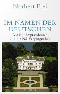 Im Namen der Deutschen : die Bundespräsidenten und die NS-Vergangenheit 1949-1994