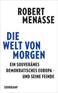 Die Welt von morgen : ein souveränes demokratisches Europa - und seine Feinde