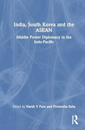 India, South Korea and the ASEAN : middle power diplomacy in the Indo-Pacific