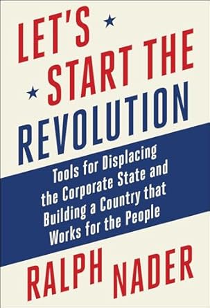 Let's start the revolution : tools for displacing the corporate state and building a country that works for the people