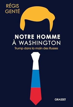 Notre homme à Washington : Trump dans la main des Russes