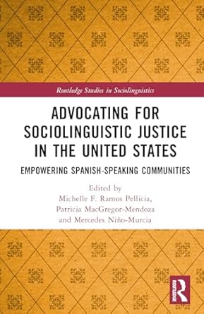 Advocating for sociolinguistic justice in the United States : empowering Spanish-speaking communities