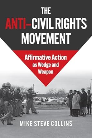 The anti-civil rights movement : affirmative action as wedge and weapon