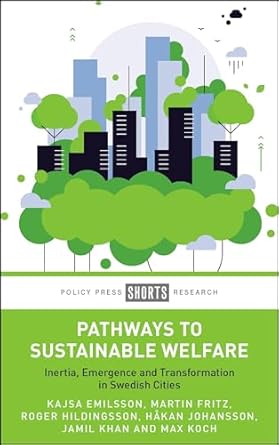 Pathways to sustainable welfare : inertia, emergence and transformation in Swedish cities