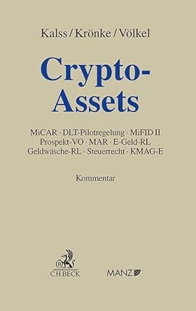 Crypto-Assets : MiCAR, DLT-Pilotregelung, MiFID II, Prospekt-VO, MAR, E-Geld-RL, GeldwäscheRL, Steuerrecht, KMAG-E : Kommentar