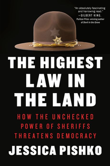 The highest law in the land : how the unchecked power of sheriffs threatens democracy