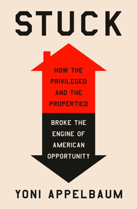 Stuck : how the privileged and the propertied broke the engine of American opportunity