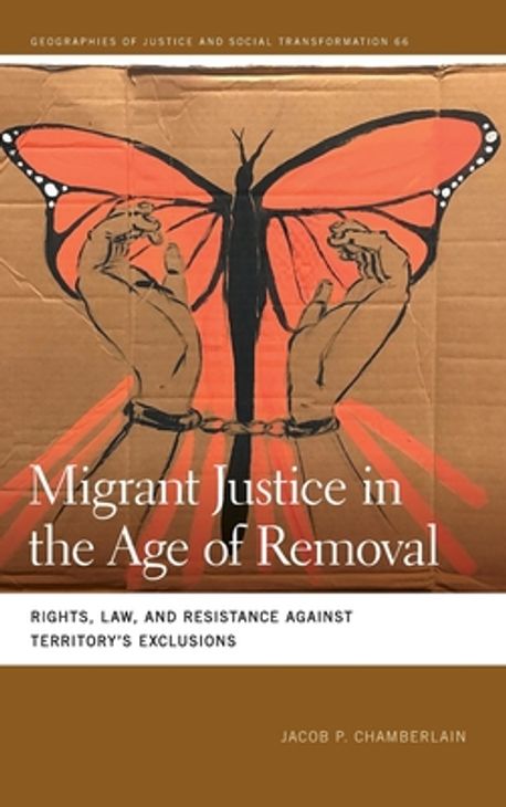 Migrant justice in the age of removal : rights, law, and resistance against territory's exclusions