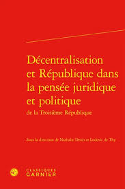 Décentralisation et République dans la pensée juridique et politique de la troisième République
