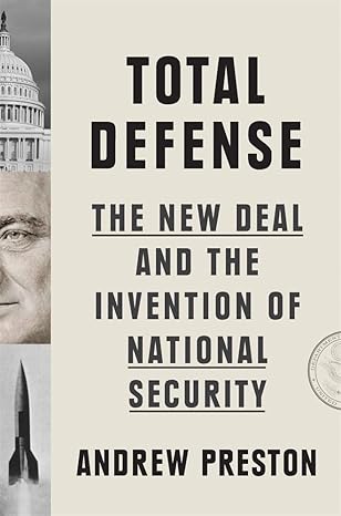 Total defense : the New Deal and the invention of national security