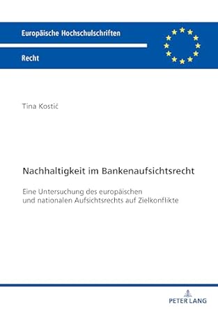 Nachhaltigkeit im Bankenaufsichtsrecht : eine Untersuchung des europäischen und nationalen Aufsichtsrechts auf Zielkonflikte