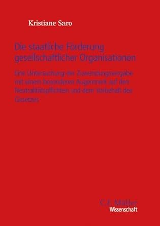 Die staatliche Förderung gesellschaftlicher Organisationen : eine Untersuchung der Zuwendungsvergabe mit einem besonderen Augenmerk auf den Neutralitätspflichten und dem Vorbehalt des Gesetzes