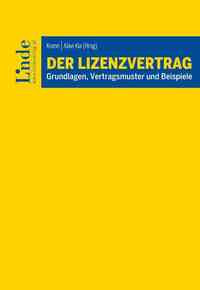 Der Lizenzvertrag : Grundlagen, Vertragsmuster und Beispiele