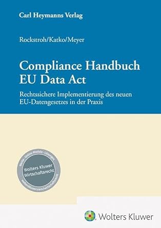 Compliance Handbuch EU Data Act : Rechtssichere Implementierung des neuen EU-Datengesetzes in der Praxis