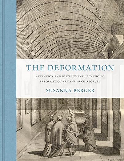 The deformation : attention and discernment in Catholic Reformation art and architecture