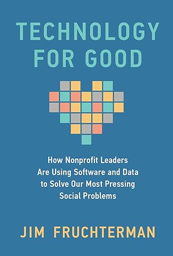Technology for good : how nonprofit leaders are using software and data to solve our most pressing social problems