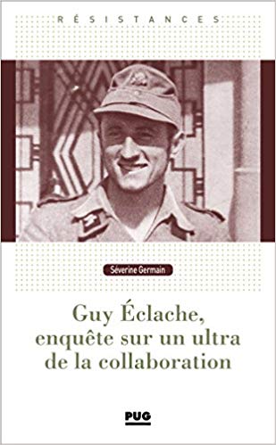 Guy Éclache, enquête sur un ultra de la collaboration : 1940-1945