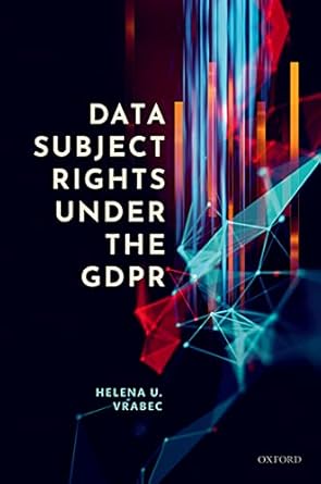 Data subject rights under the GDPR : with a commentary through the lens of the data-driven economy