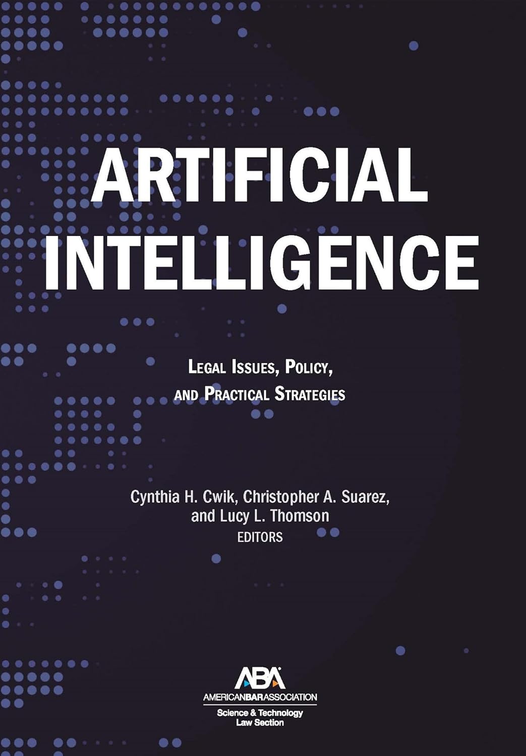 Artificial intelligence : legal issues, policy, and practical strategies
