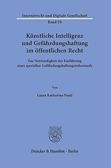 Künstliche Intelligenz und Gefährdungshaftung im öffentlichen Recht : zur Notwendigkeit der Einführung eines speziellen Gefährdungshaftungstatbestands