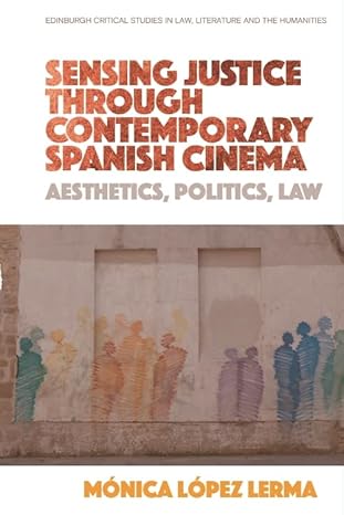 Sensing justice through contemporary Spanish cinema : aesthetics, politics, law