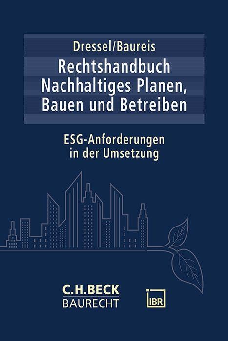 Rechtshandbuch Nachhaltiges Planen, Bauen und Betreiben : ESG-Anforderungen in der Umsetzung