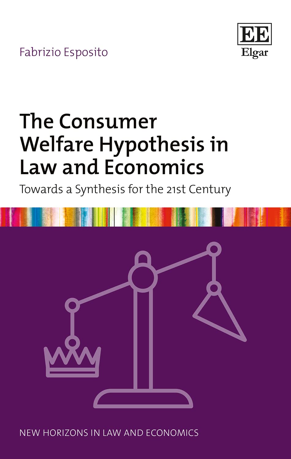 The consumer welfare hypothesis in law and economics : towards a synthesis for the 21st century