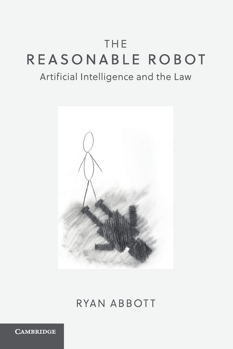 The reasonable robot : artificial intelligence and the law