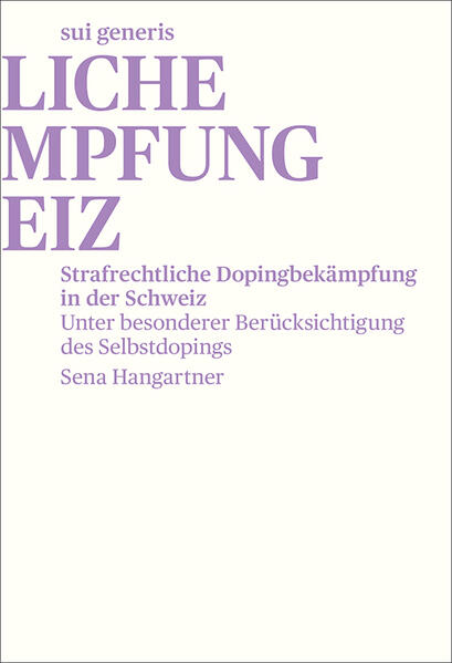 Strafrechtliche Dopingbekämpfung in der Schweiz : unter besonderer Berücksichtigung des Selbstdopings