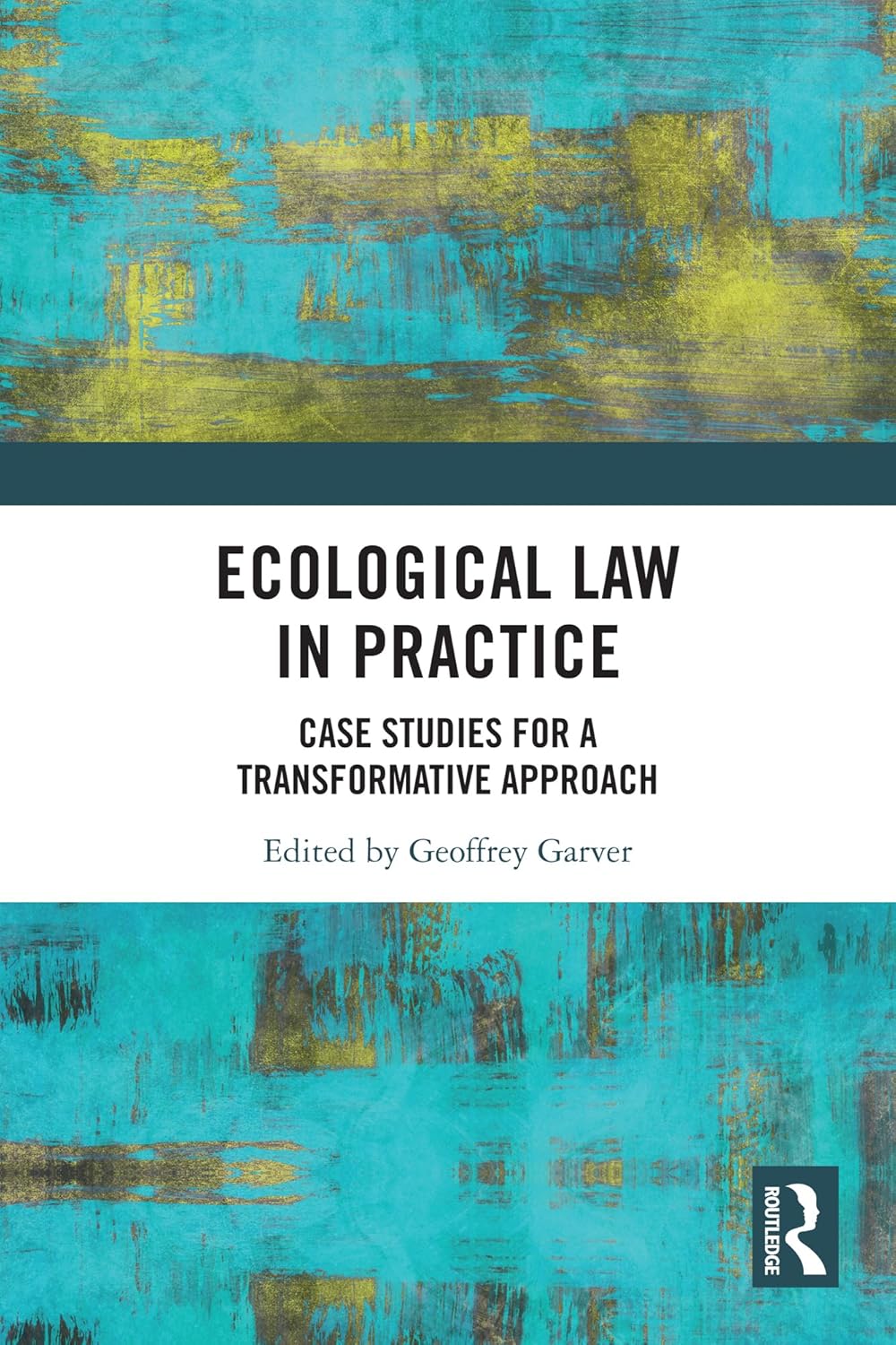 Ecological law in practice : case studies for a transformative approach
