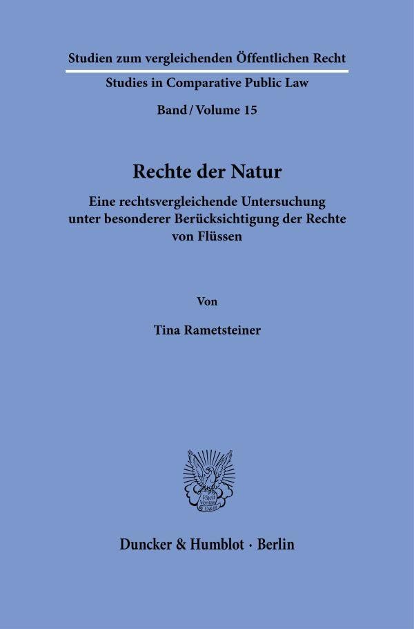 Rechte der Natur : eine rechtsvergleichende Untersuchung unter besonderer Berücksichtigung der Rechte von Flüssen